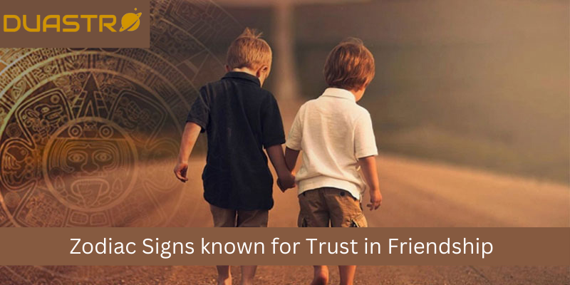 Astrology Zodiac Signs Known for Trust in Friendship